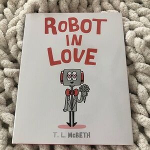 ROBOT IN LOVE BY AUTHOR T. L. MCBETH BOOK NEW